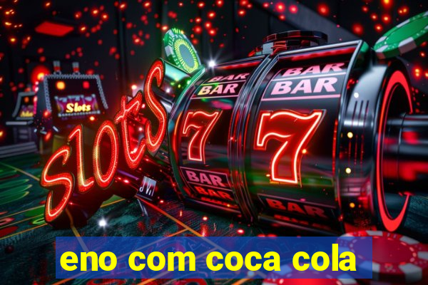 eno com coca cola